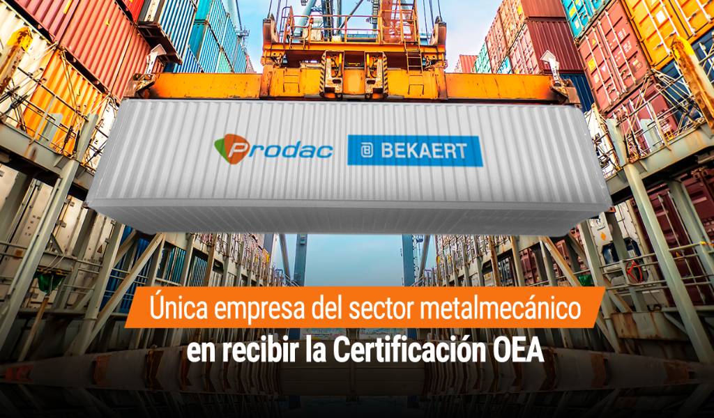 Prodac Bekaert, la única empresa del sector metalmecánico en recibir la Certificación OEA